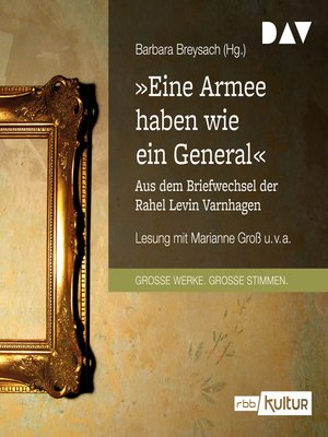cover image of "Eine Armee haben wie ein General". Aus dem Briefwechsel der Rahel Levin Varnhagen (Gekürzt)